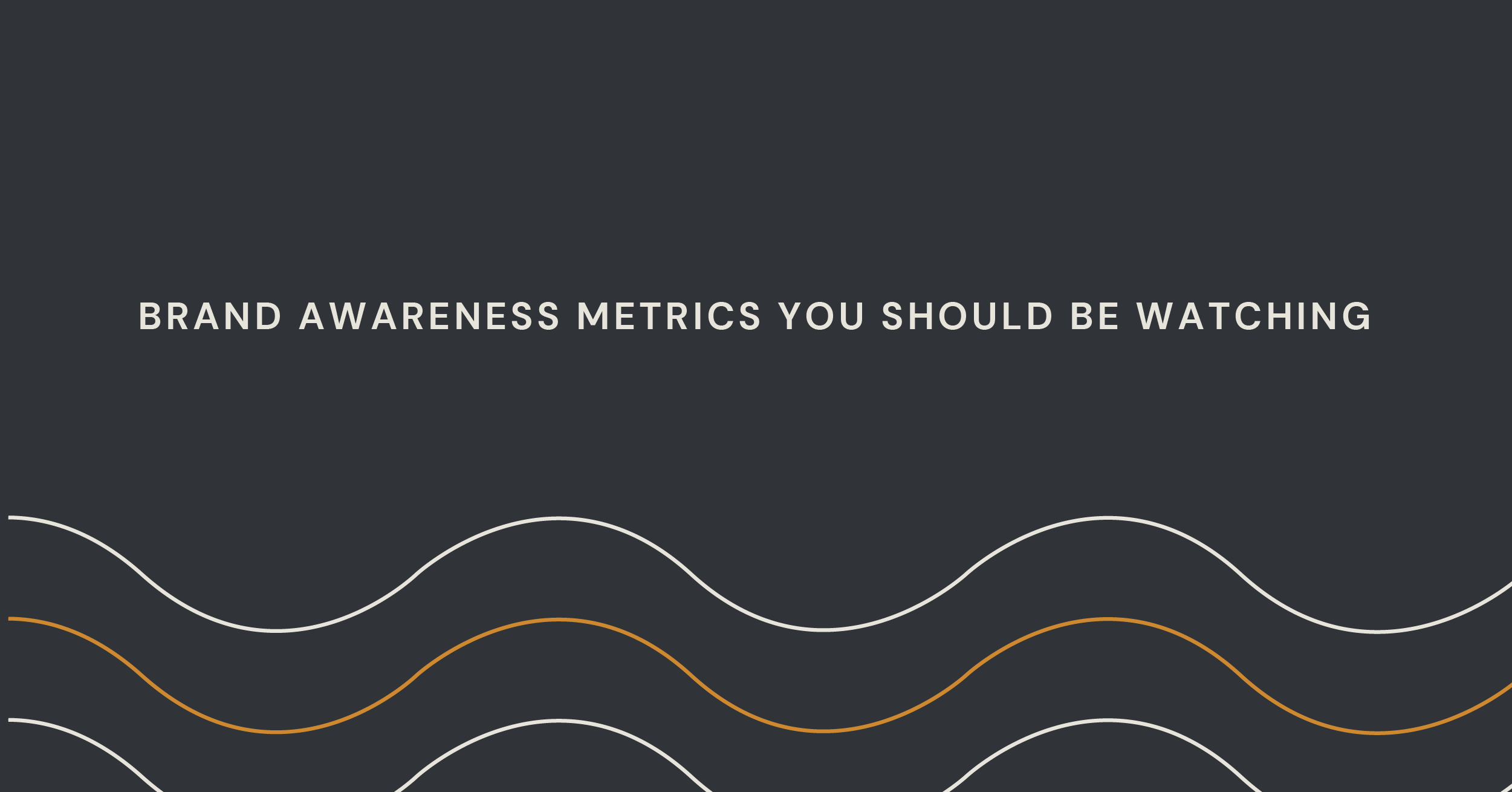 Brand Awareness Metrics You Should Be Watching