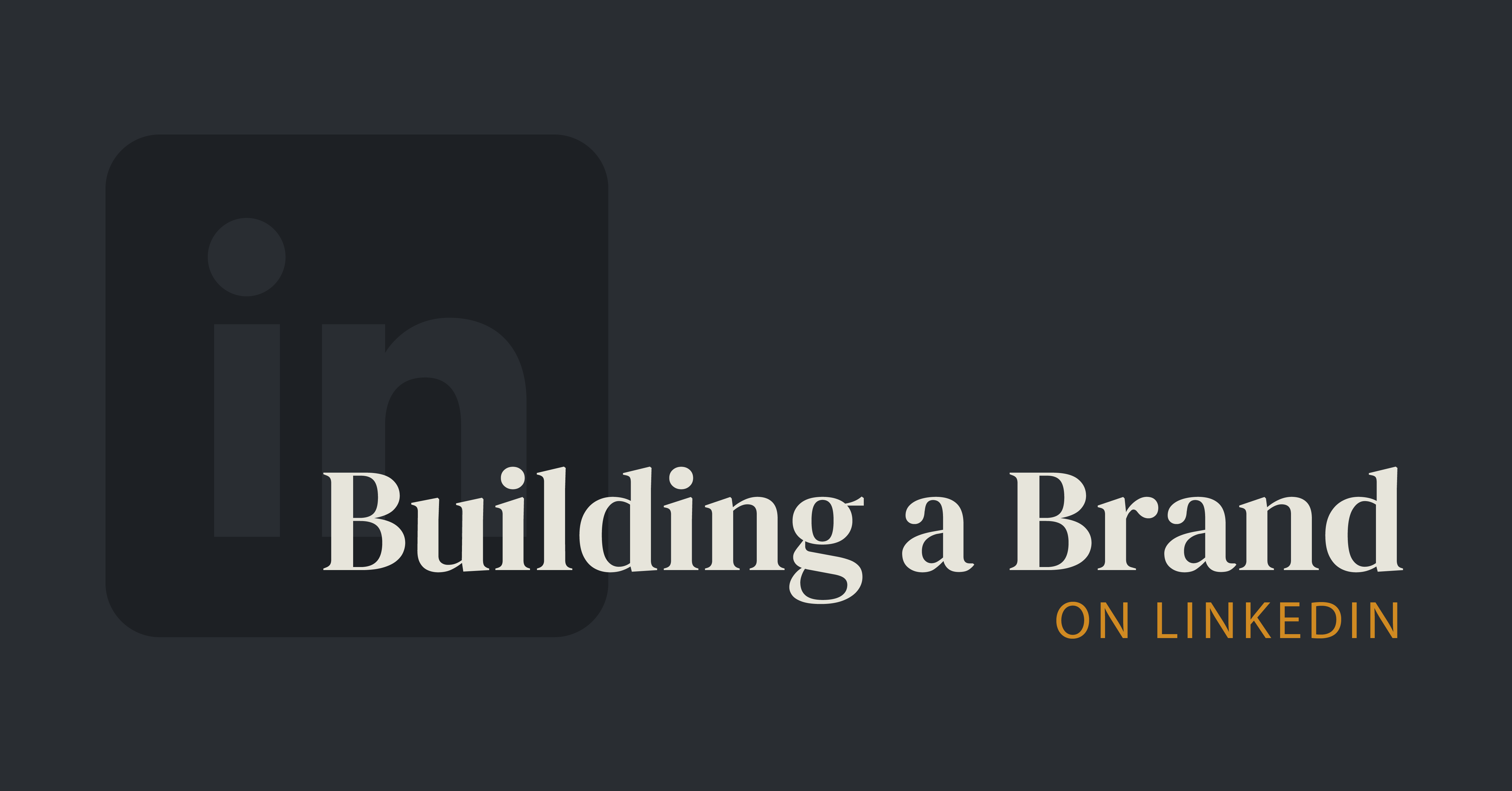 Building a Brand on LinkedIn