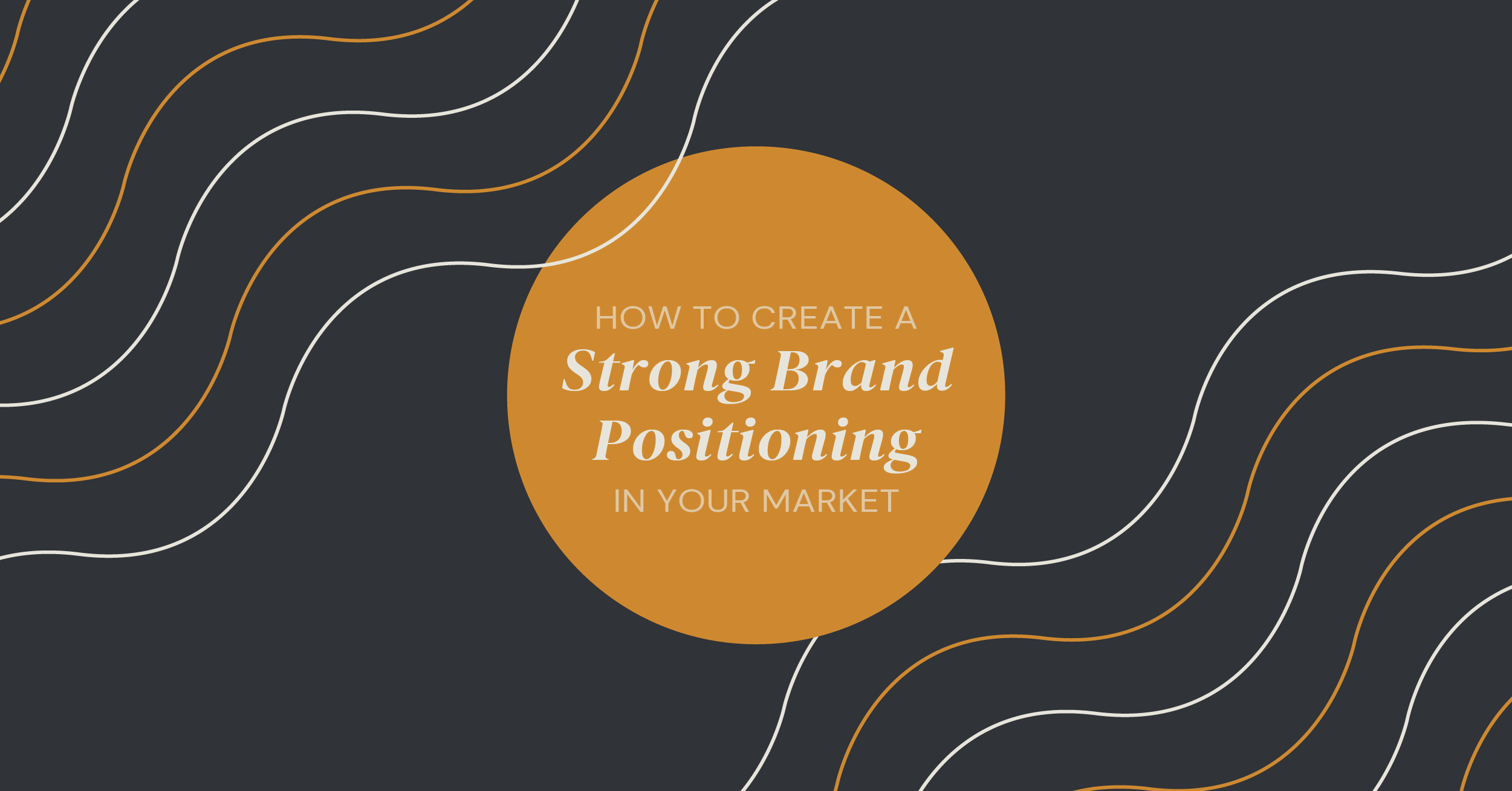 How to Create a Strong Brand Positioning in Your Market
