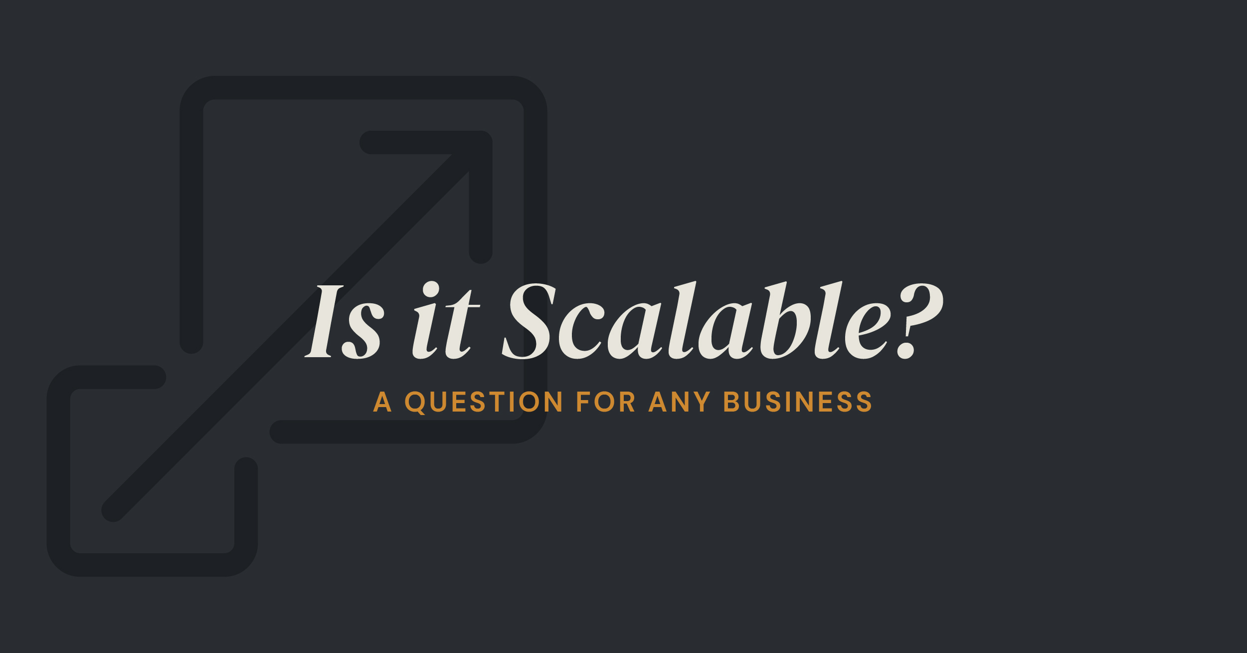 Is it Scalable? A Question for Any Business