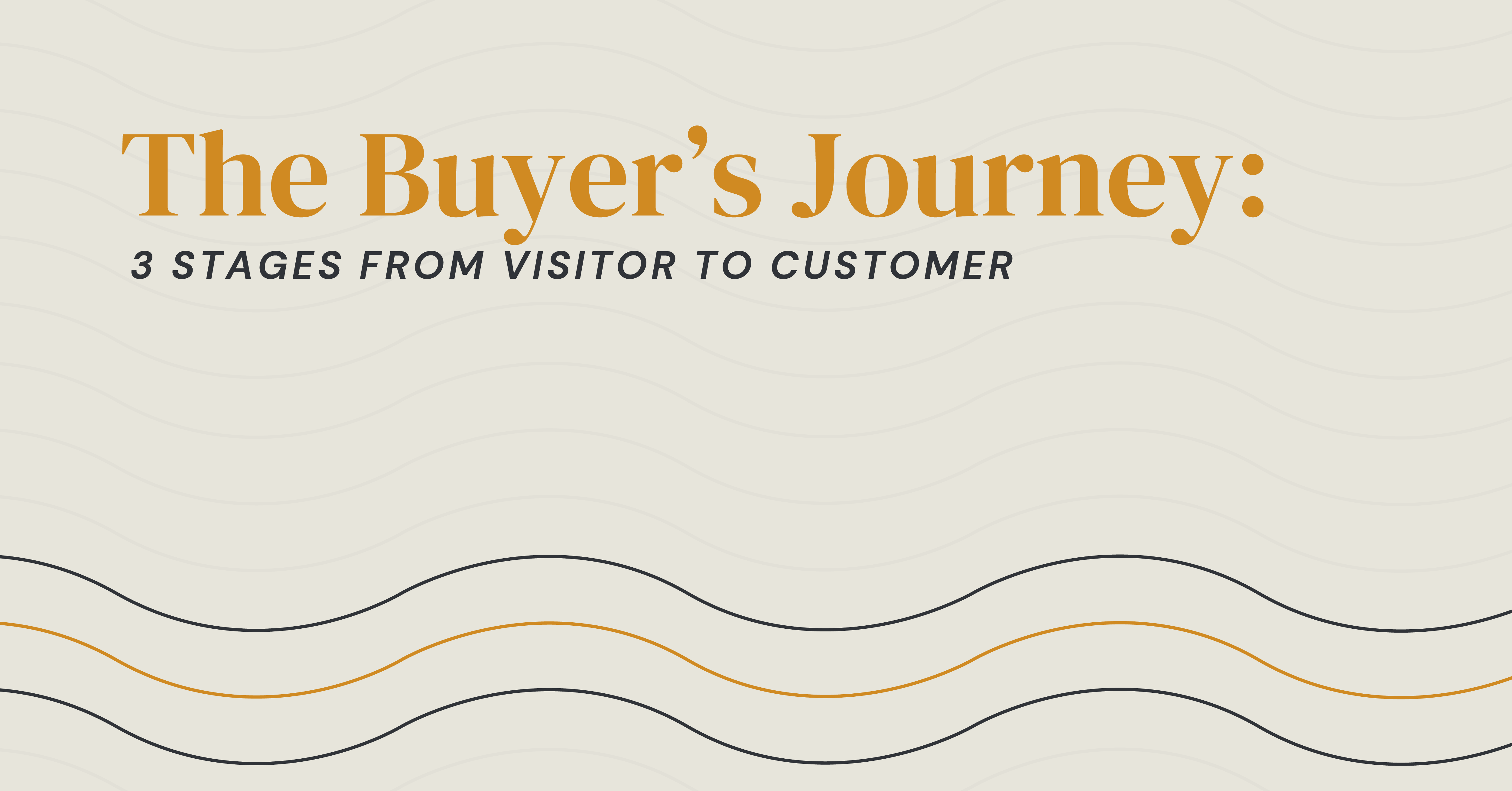The Buyer's Journey: 3 Stages From Visitor to Customer
