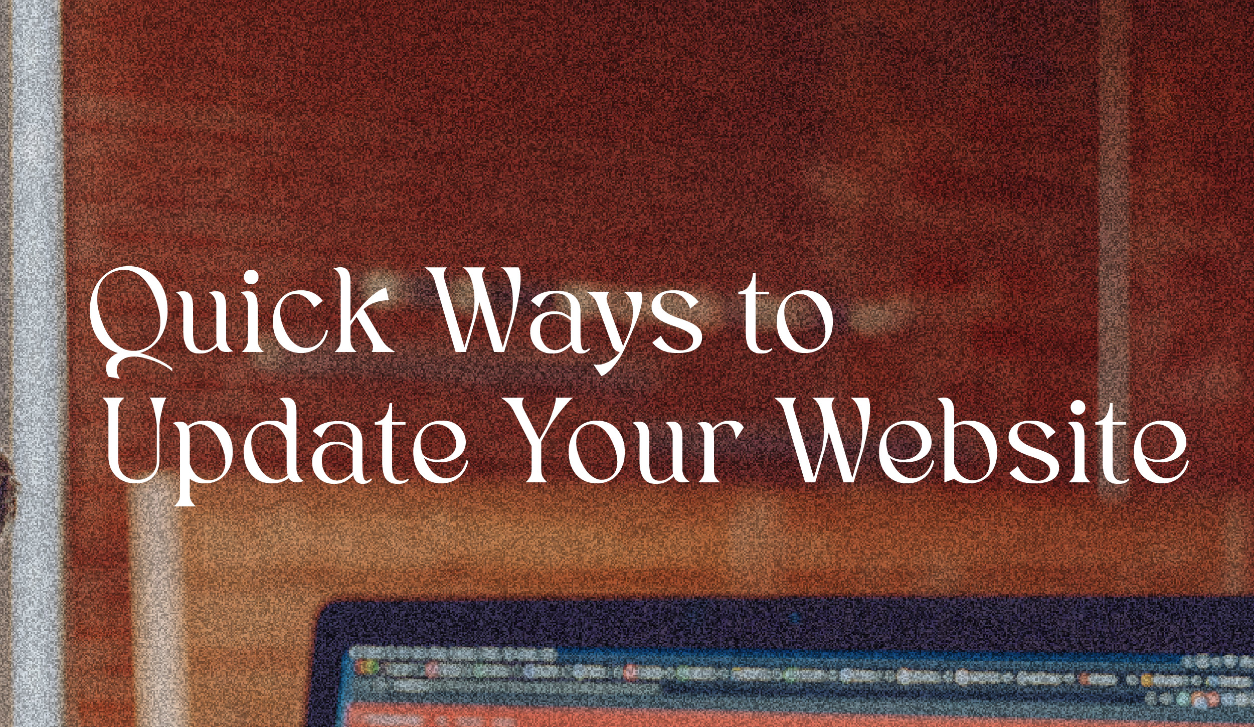 5 Easy Ways to Update Your Website