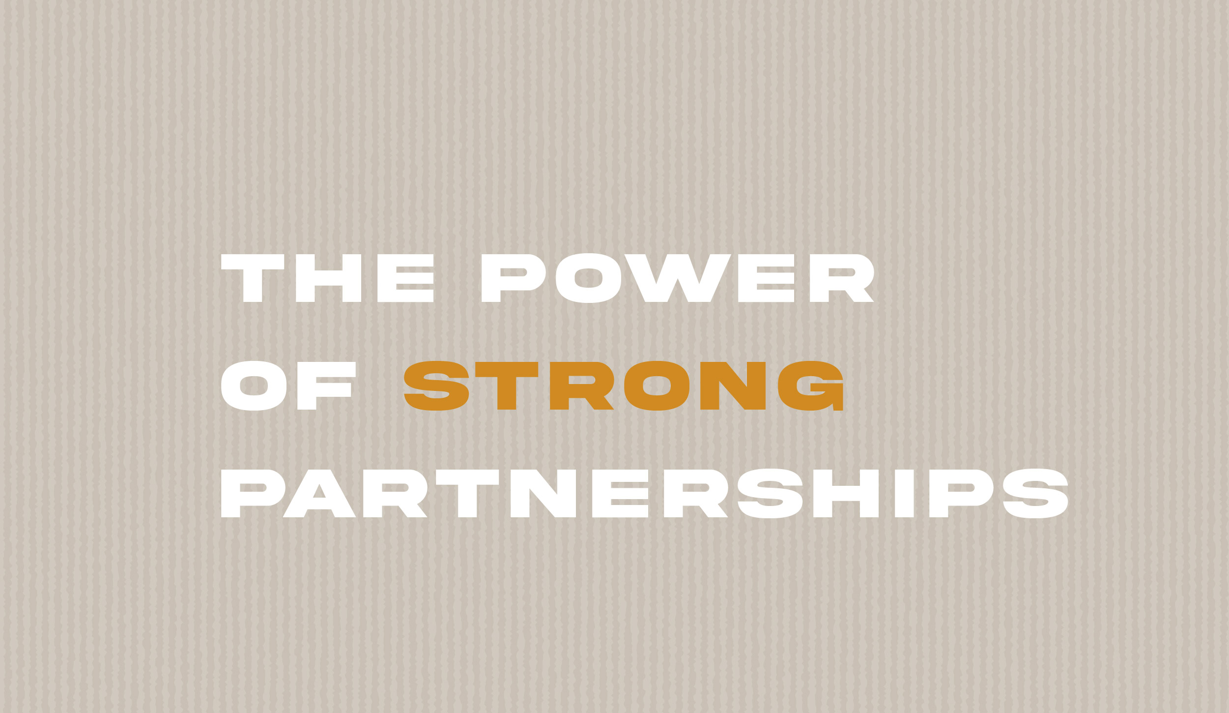 The Power of Strong Partnerships