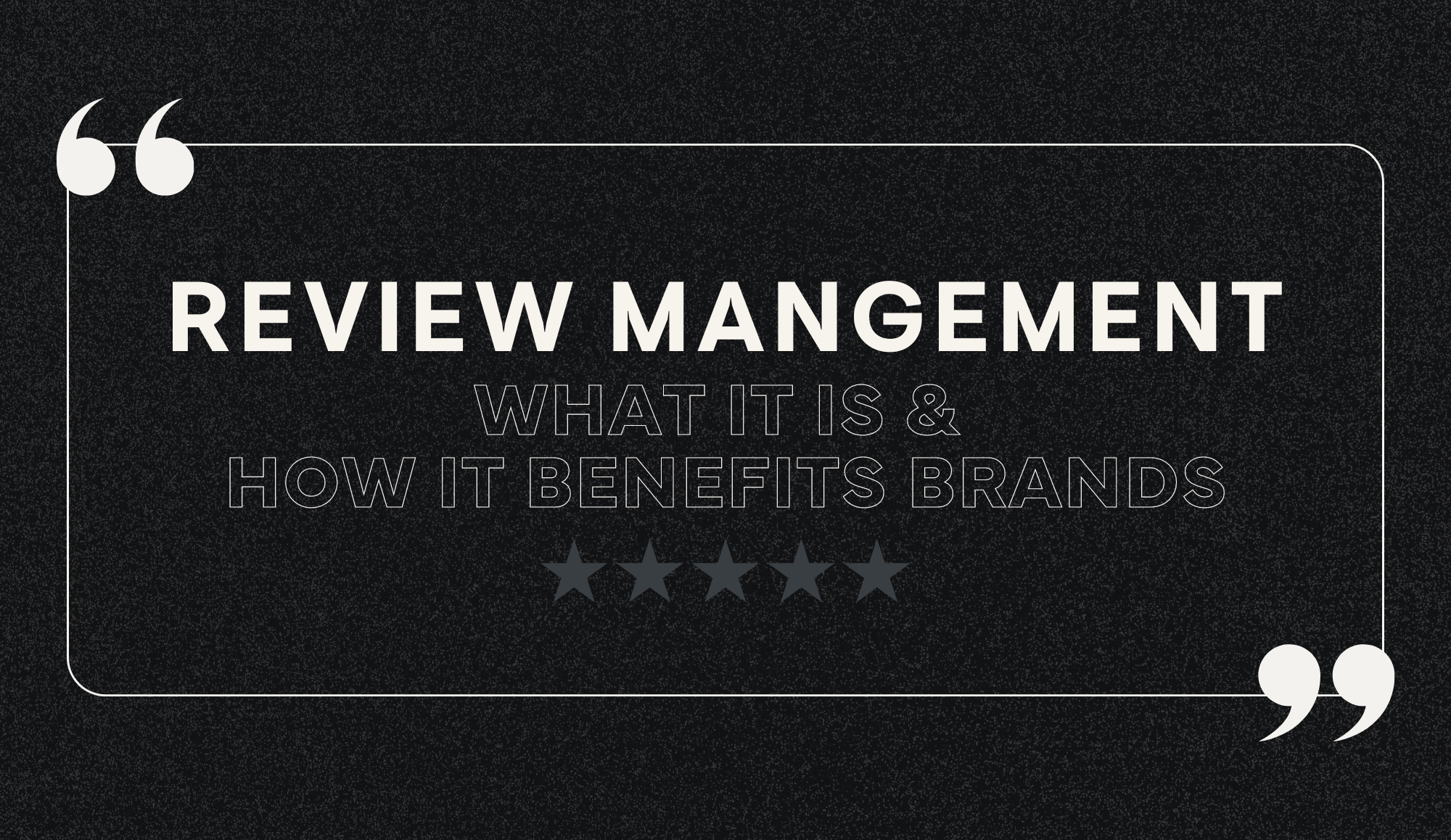 Review Management: What it is and How it Benefits Brands
