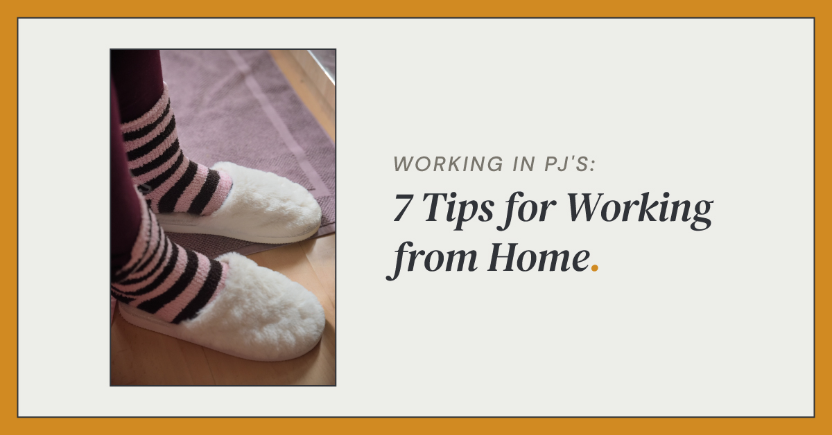 Working in PJ's: 7 Tips for Working from Home
