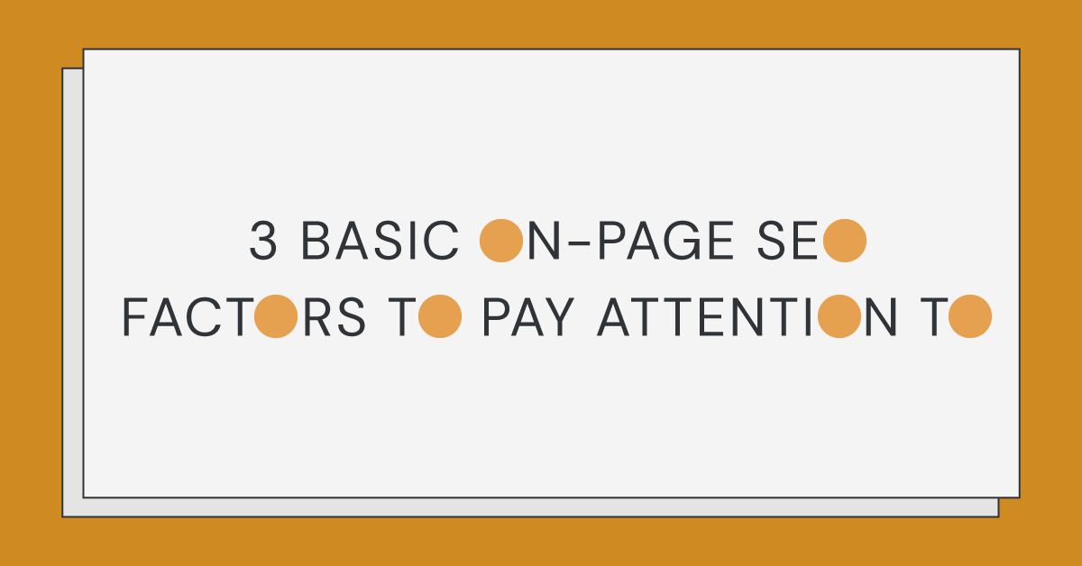 3 Basic On-Page SEO Factors to Pay Attention To