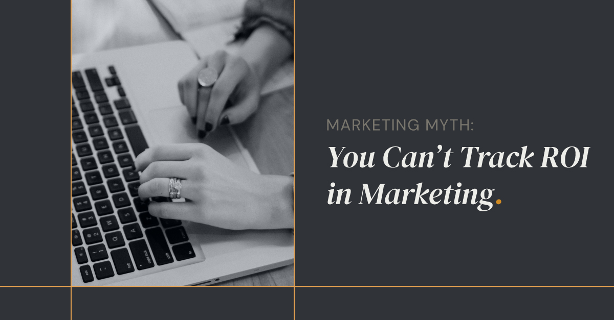 Marketing Myth: You Can’t Track ROI in Marketing