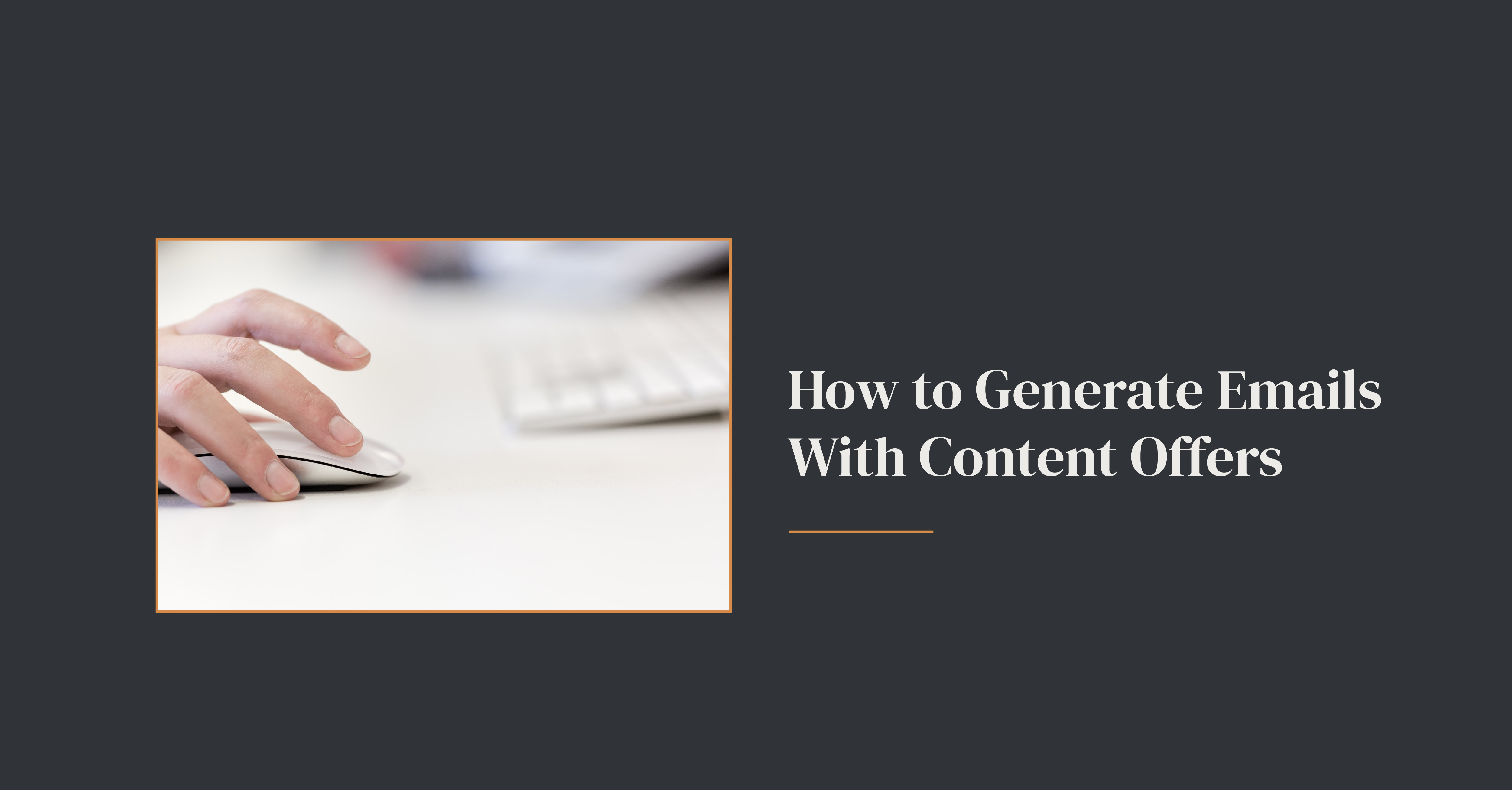 How to Generate Emails With Content Offers