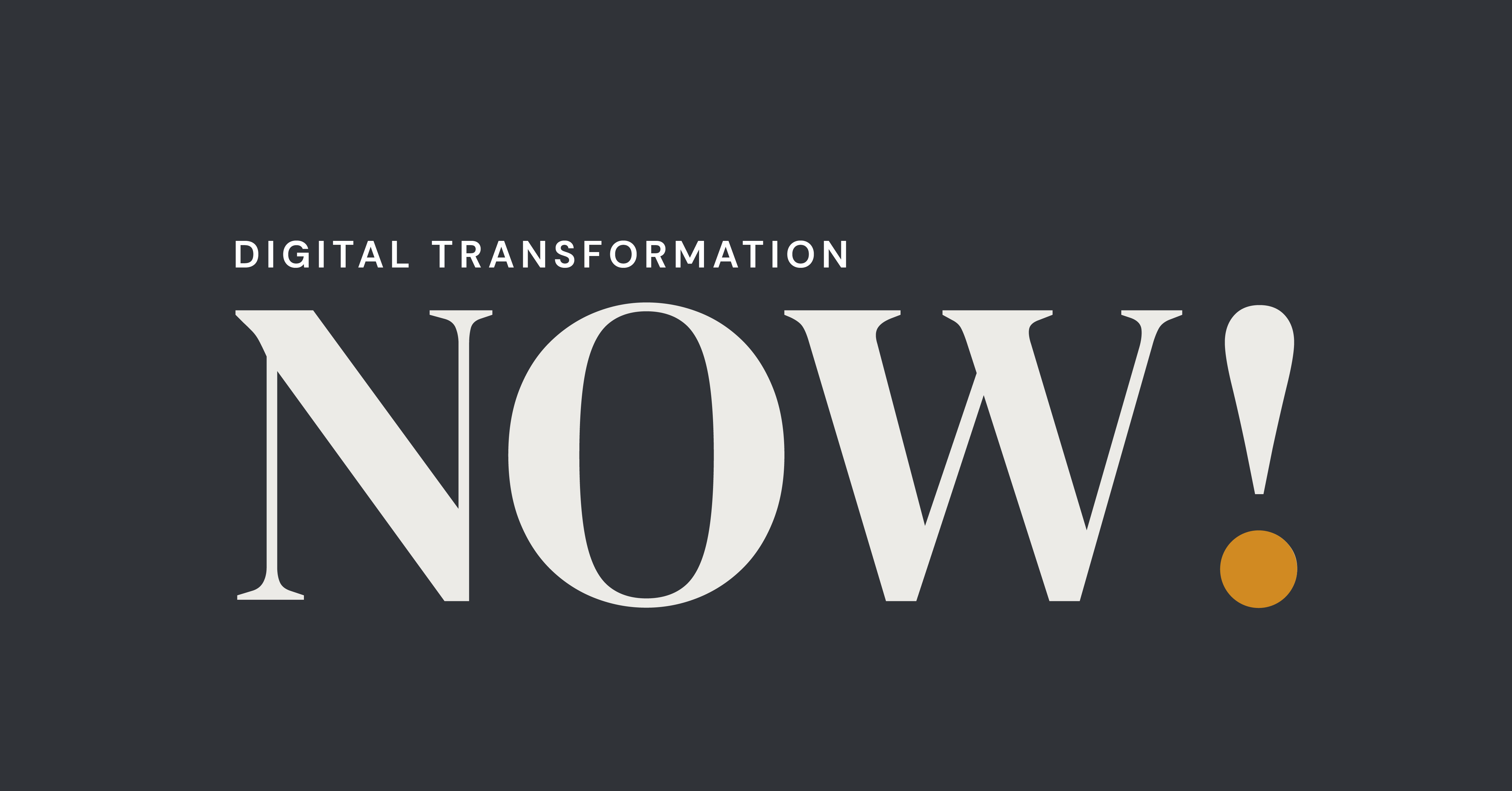 Digital Transformation Now!