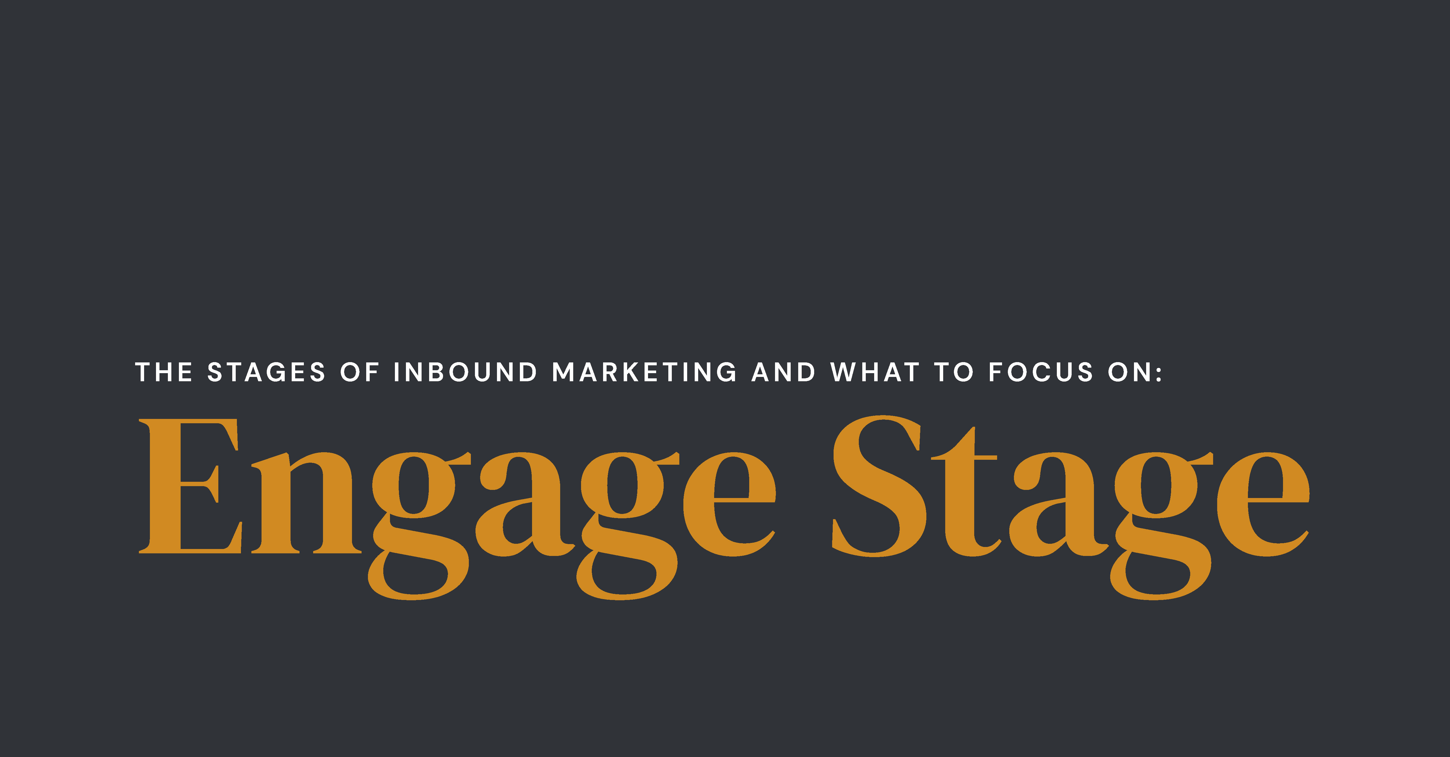The Stages of Inbound Marketing and What to Focus On: Engage Stage