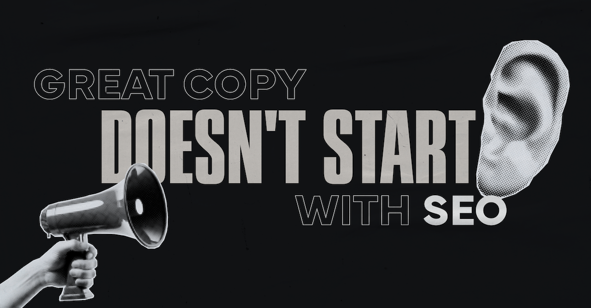 Great Copy Doesn’t Start with SEO