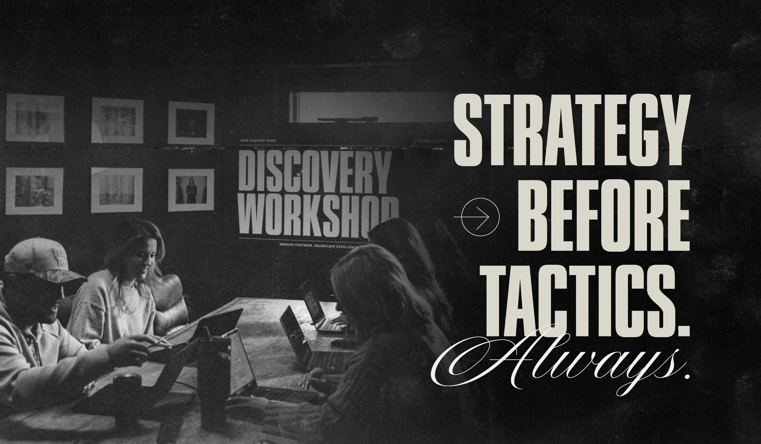 Strategy Before Tactics. Always.