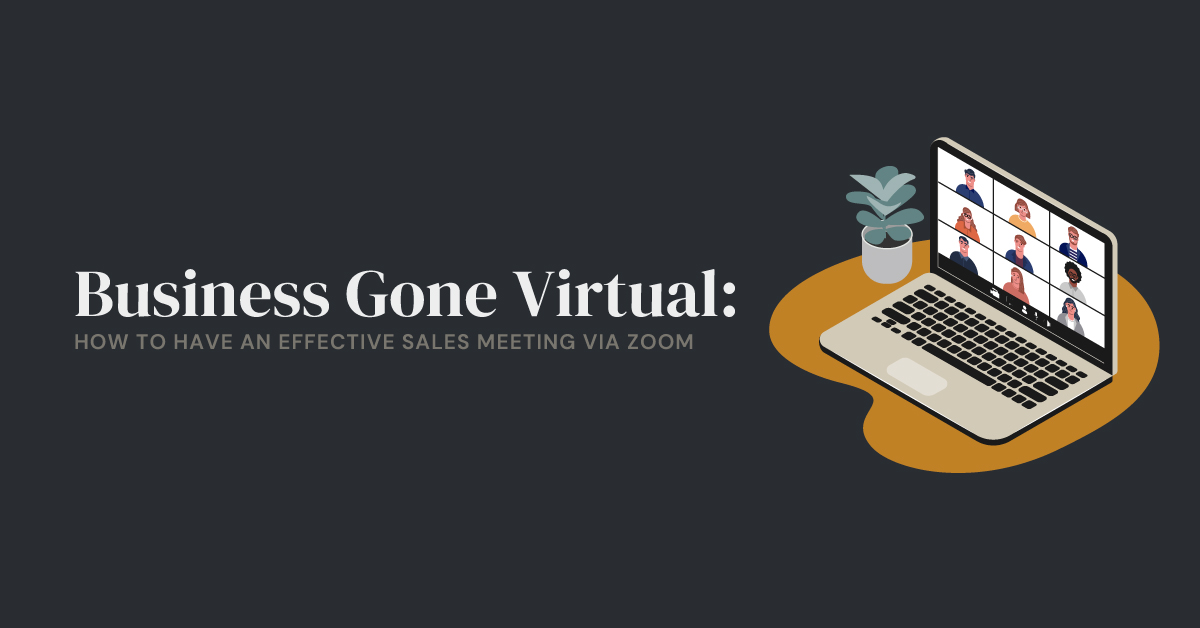 Business Gone Virtual: How to Have an Effective Sales Meeting via Zoom