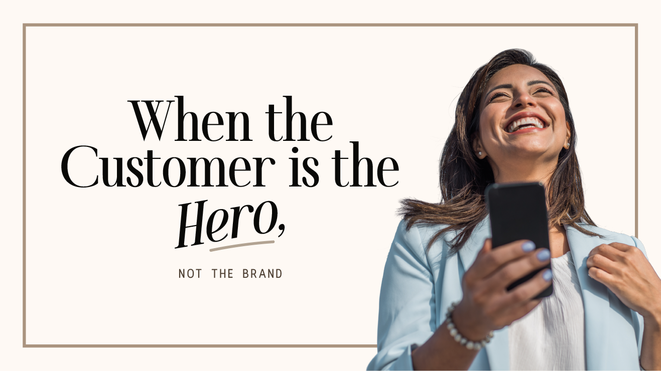 When the Customer is the Hero, Not the Brand