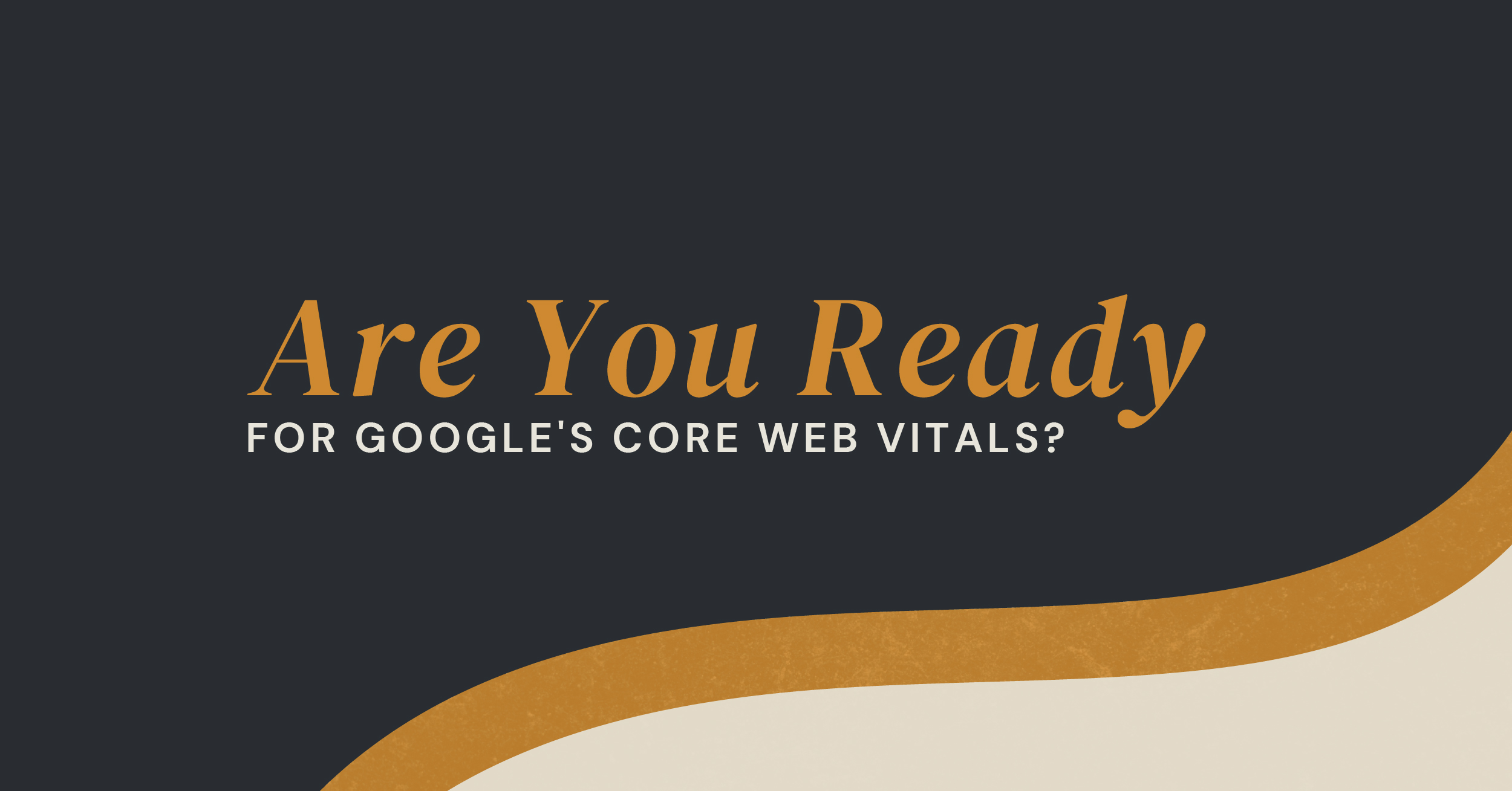 Is Your Business Ready For Google’s New Core Web Vitals?