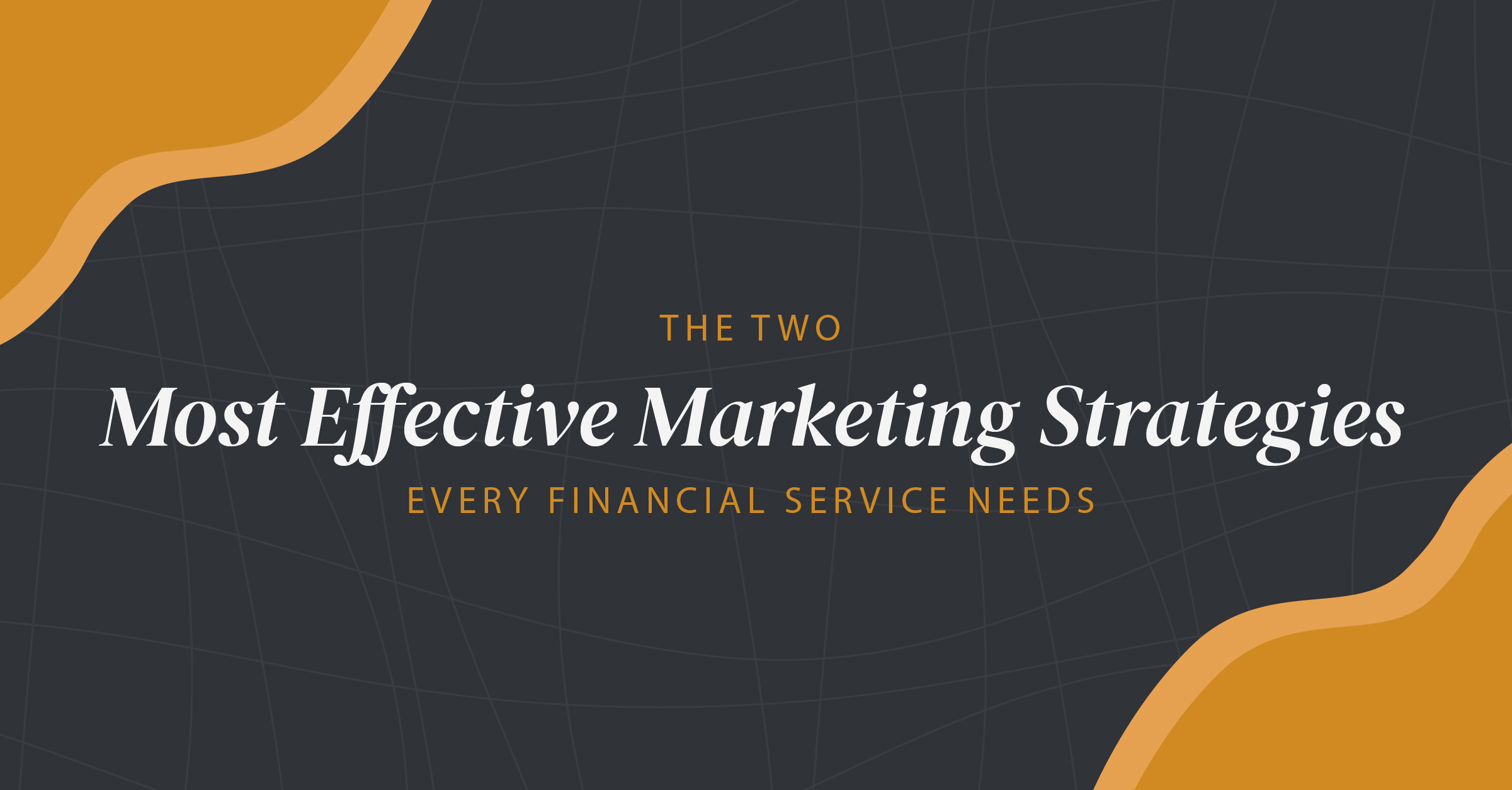 2 Effective Marketing Strategies Every Financial Service Needs